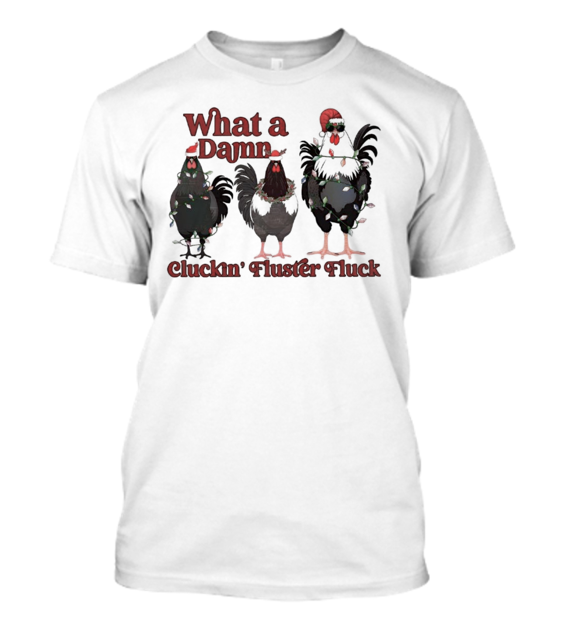 What A Damn Cluckin’ Fluster Fluck Roosters Christmas T-Shirt