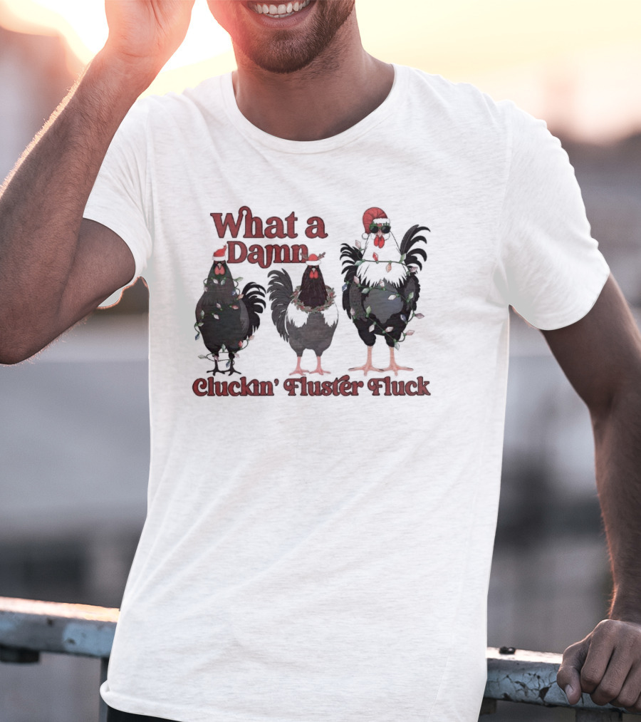 What A Damn Cluckin’ Fluster Fluck Roosters Christmas T-Shirt