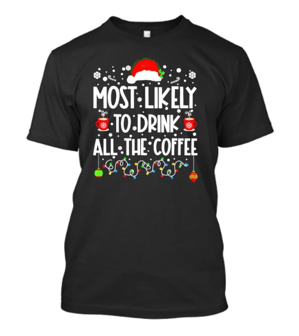 Most Likely To Drink All The Coffee Christmas Santa Hat Festive Lights T-Shirt