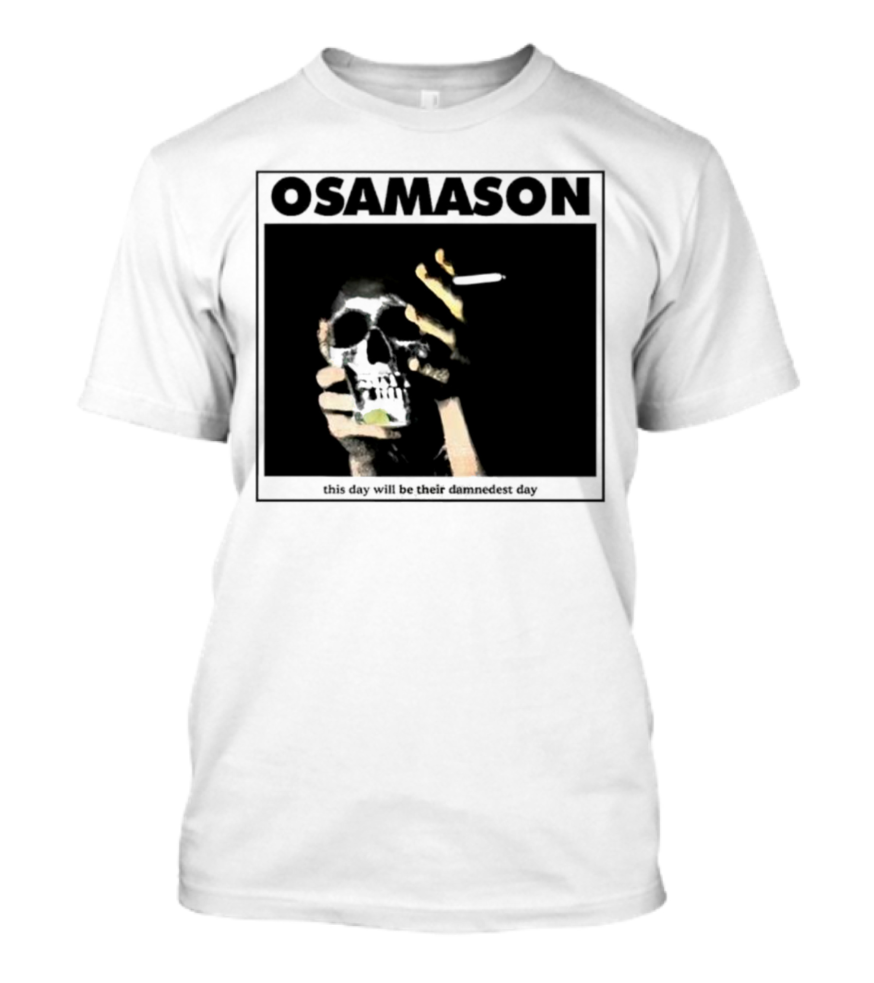 Osamason Skull And Cigarette This Day Will Be Their Damndest Day T-Shirt