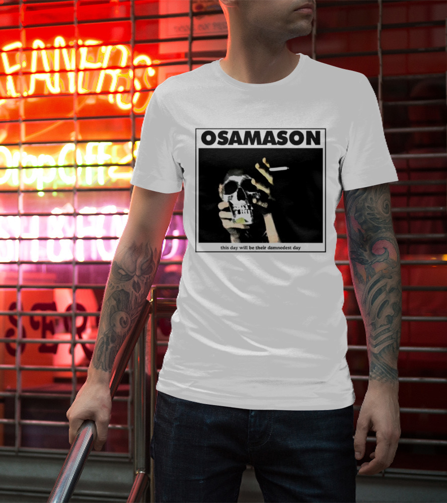 Osamason Skull And Cigarette This Day Will Be Their Damndest Day T-Shirt