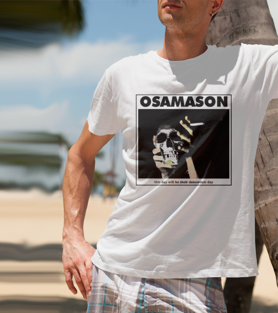 Osamason Skull And Cigarette This Day Will Be Their Damndest Day T-Shirt