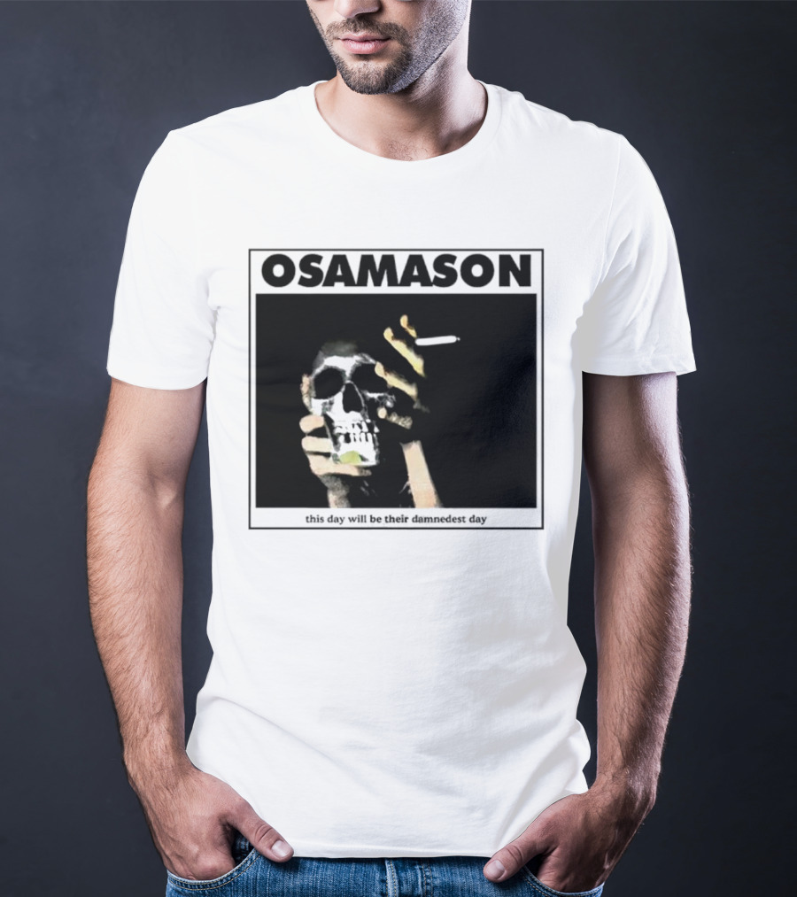 Osamason Skull And Cigarette This Day Will Be Their Damndest Day T-Shirt