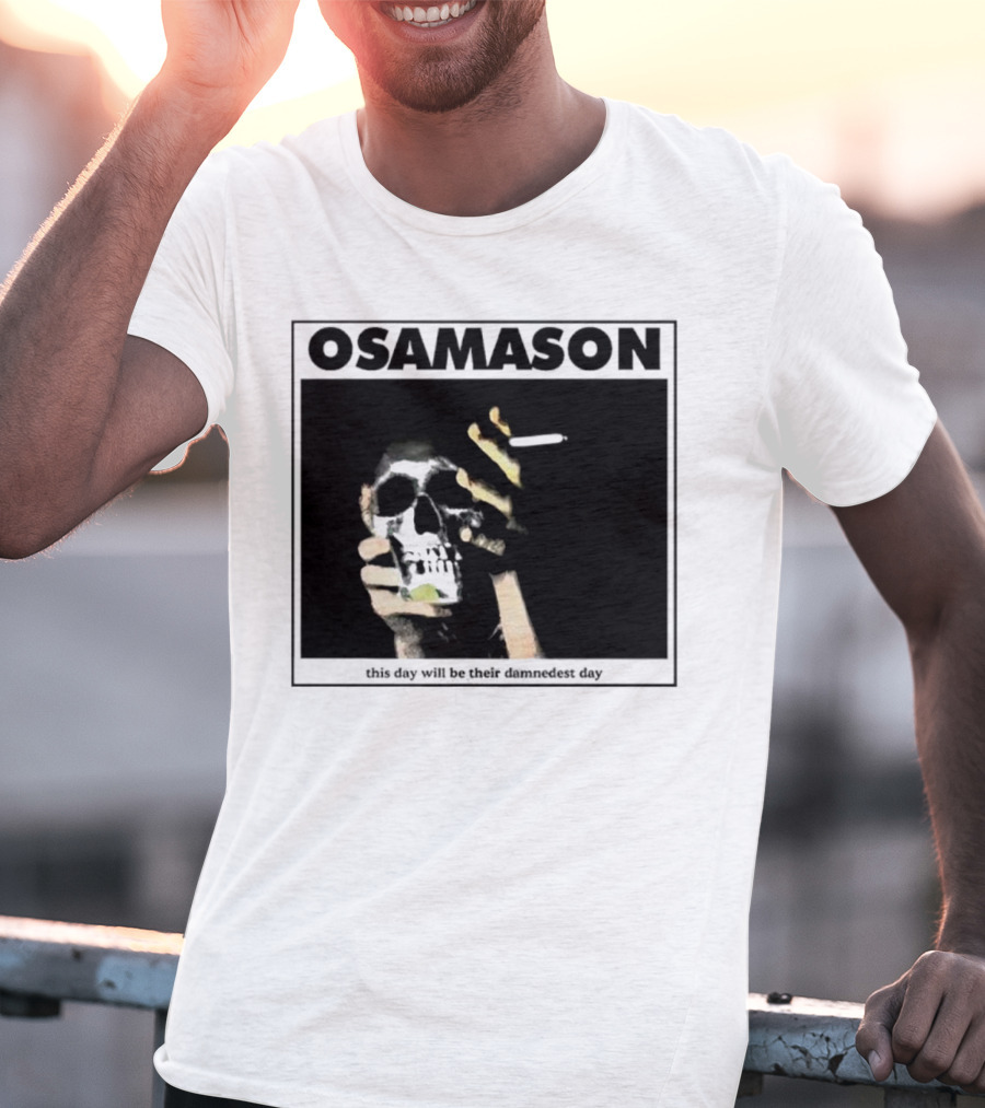 Osamason Skull And Cigarette This Day Will Be Their Damndest Day T-Shirt