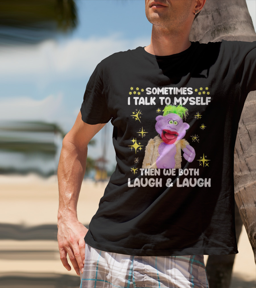 Peanut Jeff Dunham Sometimes I Talk To Myself Then We Both Laugh And Laugh Puppet Sparkles T-Shirt
