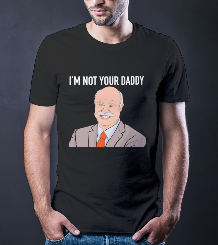 Phil McGraw I'm Not Your Daddy Iconic T-Shirt