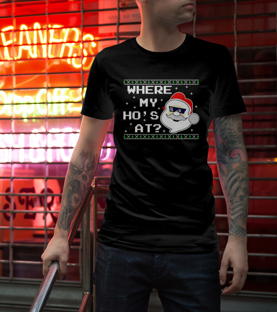 WHERE MY HO'S AT CHRISTMAS SANTA CLAUS WITH SUNGLASSES FUNNY HOLIDAY T-Shirt
