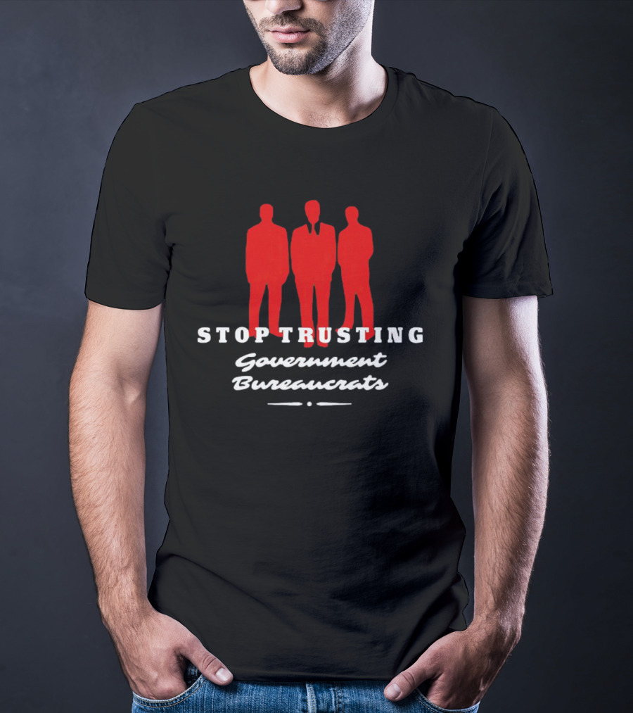 Stop Trusting Government Bureaucrats Iconic Red Silhouette Trio T-Shirt