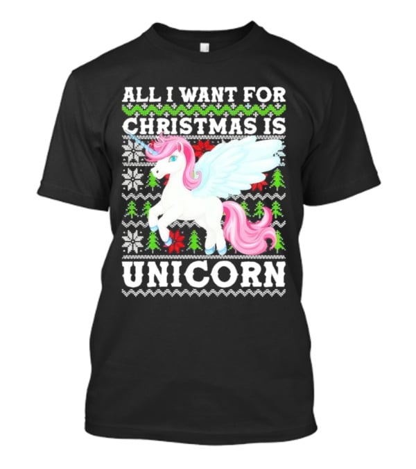 All I Want For Christmas Is Unicorn T-Shirt