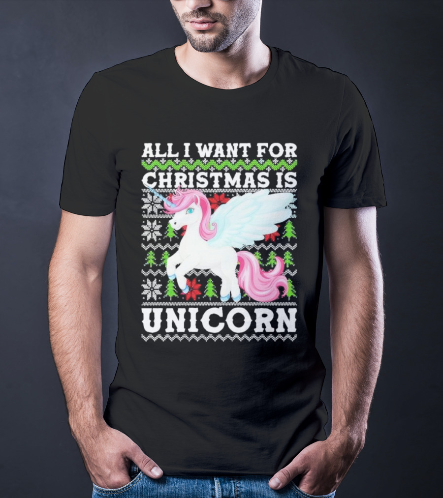 All I Want For Christmas Is Unicorn T-Shirt