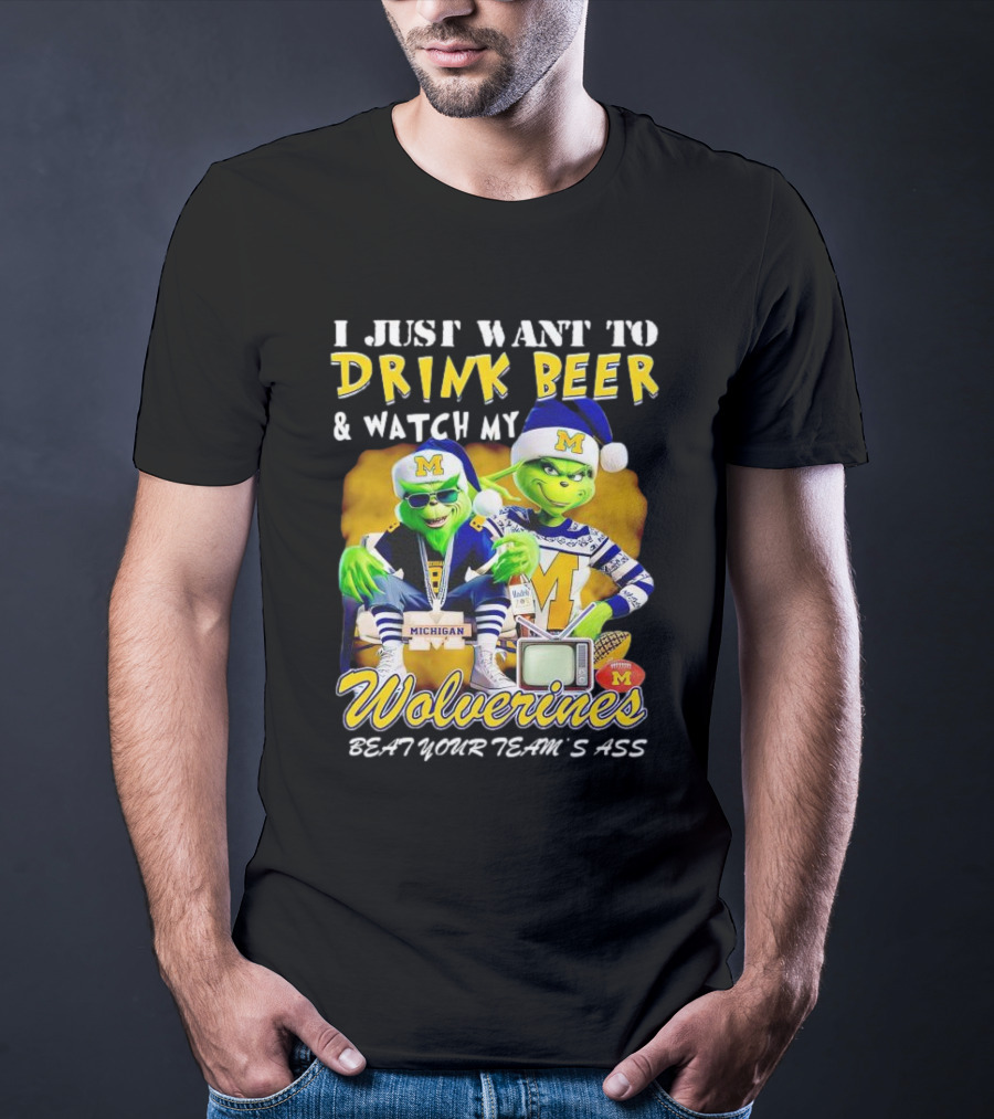 I Just Want To Drink Beer And Watch My Wolverines Beat Your Team's Ass With Michigan Grinch Duo T-Shirt