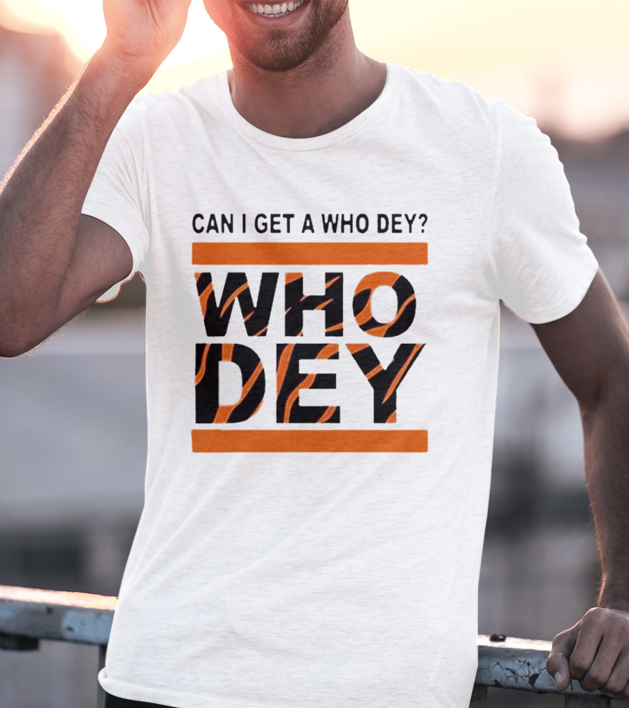 Cincinnati Bengals Can I Get A Who Dey Tiger Stripes Football Fan Chant T-Shirt