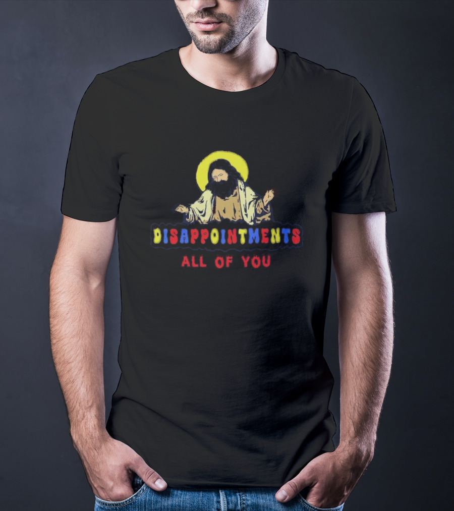 Disappointments All Of You Iconic Figure Playful Text T-Shirt