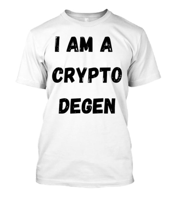 I Am A Crypto Degen Blockchain Enthusiast T-Shirt
