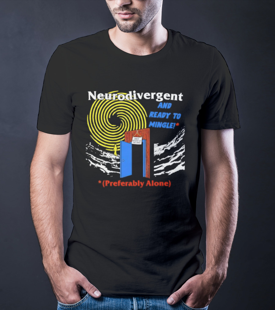 Neurodivergent And Ready To Mingle Preferably Alone Spiral Doorway T-Shirt