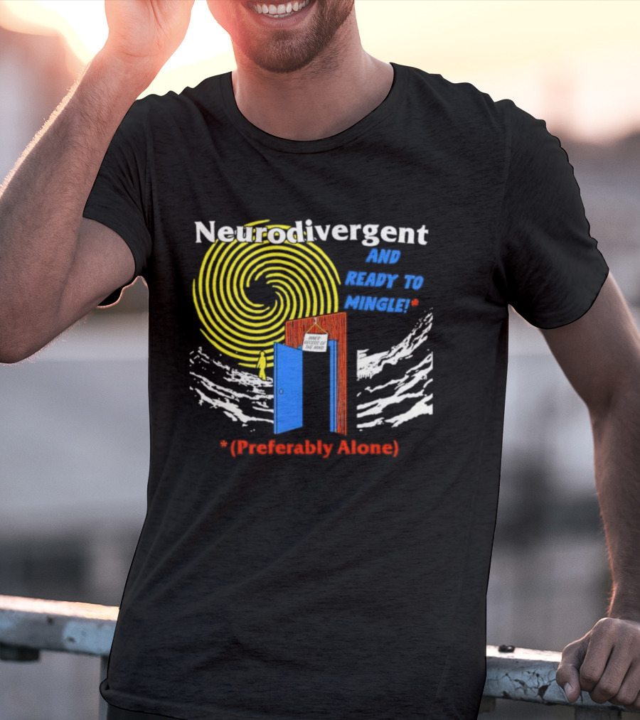 Neurodivergent And Ready To Mingle Preferably Alone Spiral Doorway T-Shirt