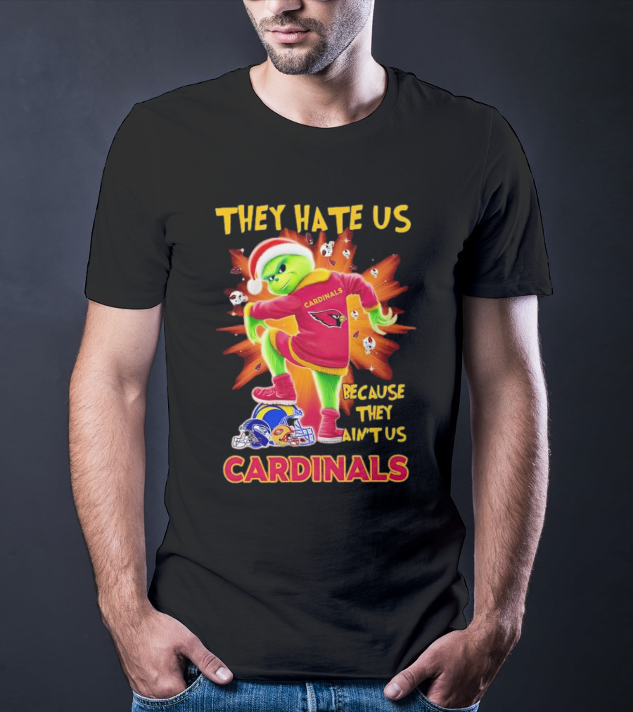 They Hate Us Because They Ain't Us Arizona Cardinals Grinch Football Rivalry T-Shirt