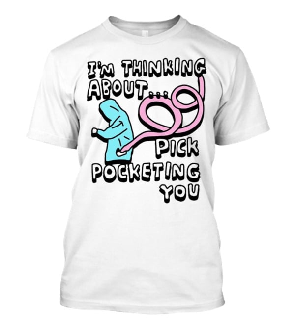 I’m Thinking About Pick Pocketing You Hoodie Figure With Loopy Pink Hand T-Shirt
