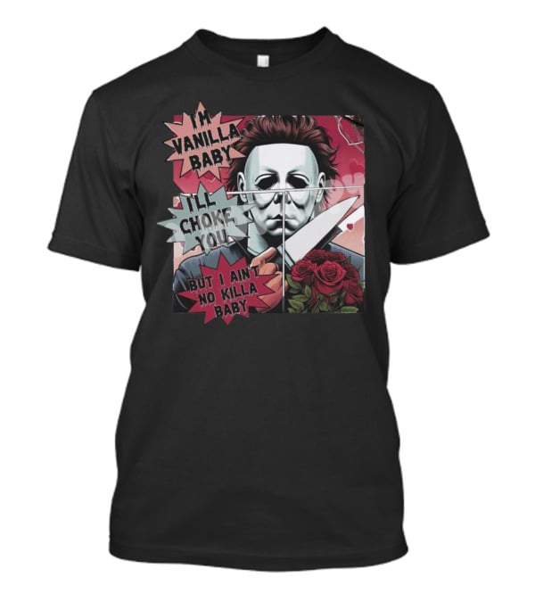 I'm Vanilla Baby I'll Choke You But I Ain't No Killa Baby Michael Myers Roses Knife T-Shirt
