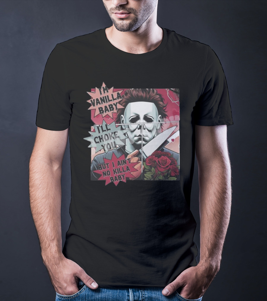 I'm Vanilla Baby I'll Choke You But I Ain't No Killa Baby Michael Myers Roses Knife T-Shirt