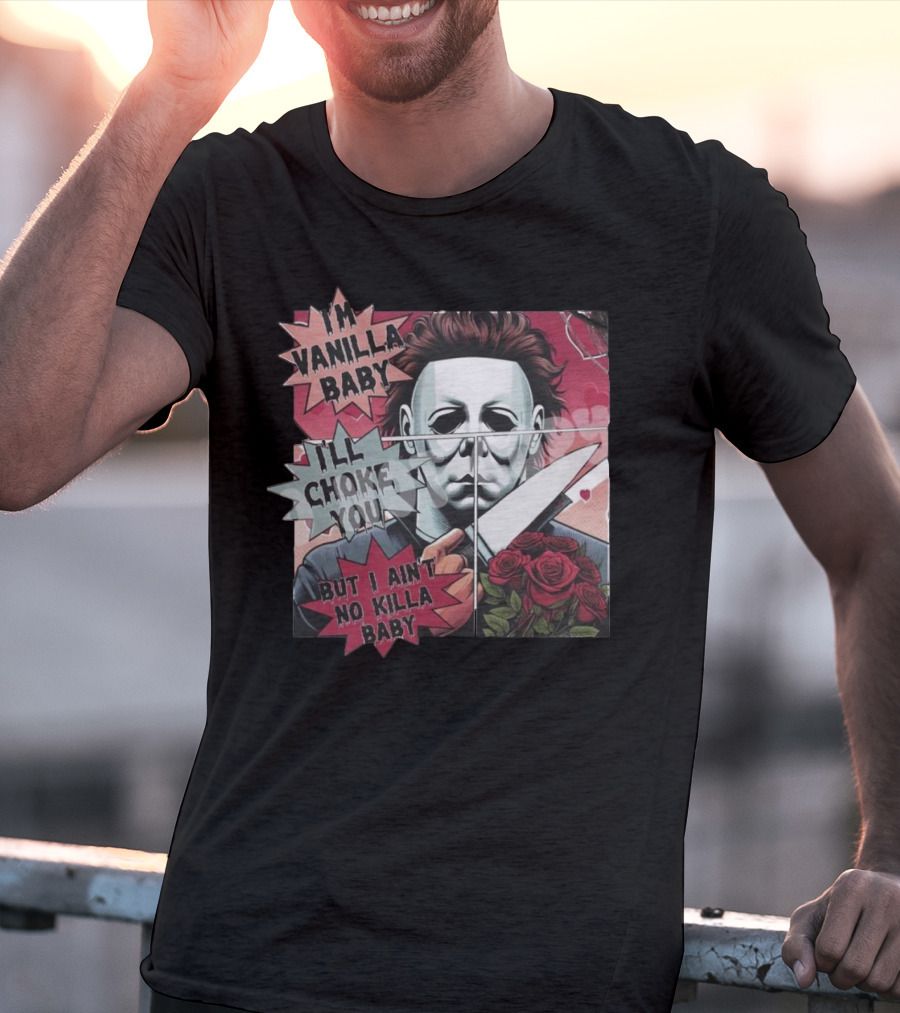 I'm Vanilla Baby I'll Choke You But I Ain't No Killa Baby Michael Myers Roses Knife T-Shirt