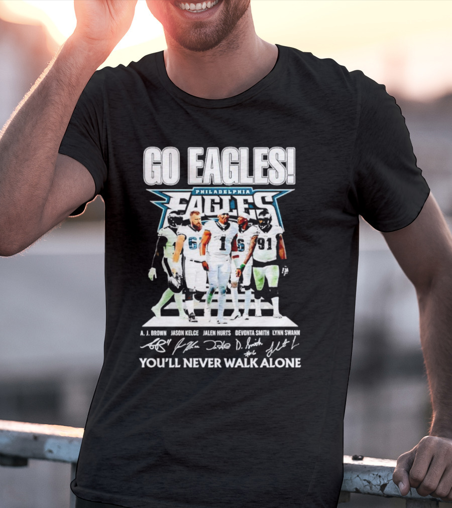 Go Eagles Philadelphia Eagles You'll Never Walk Alone A.J. Brown Jason Kelce Jalen Hurts DeVonta Smith Lynn Swann Signatures T-Shirt