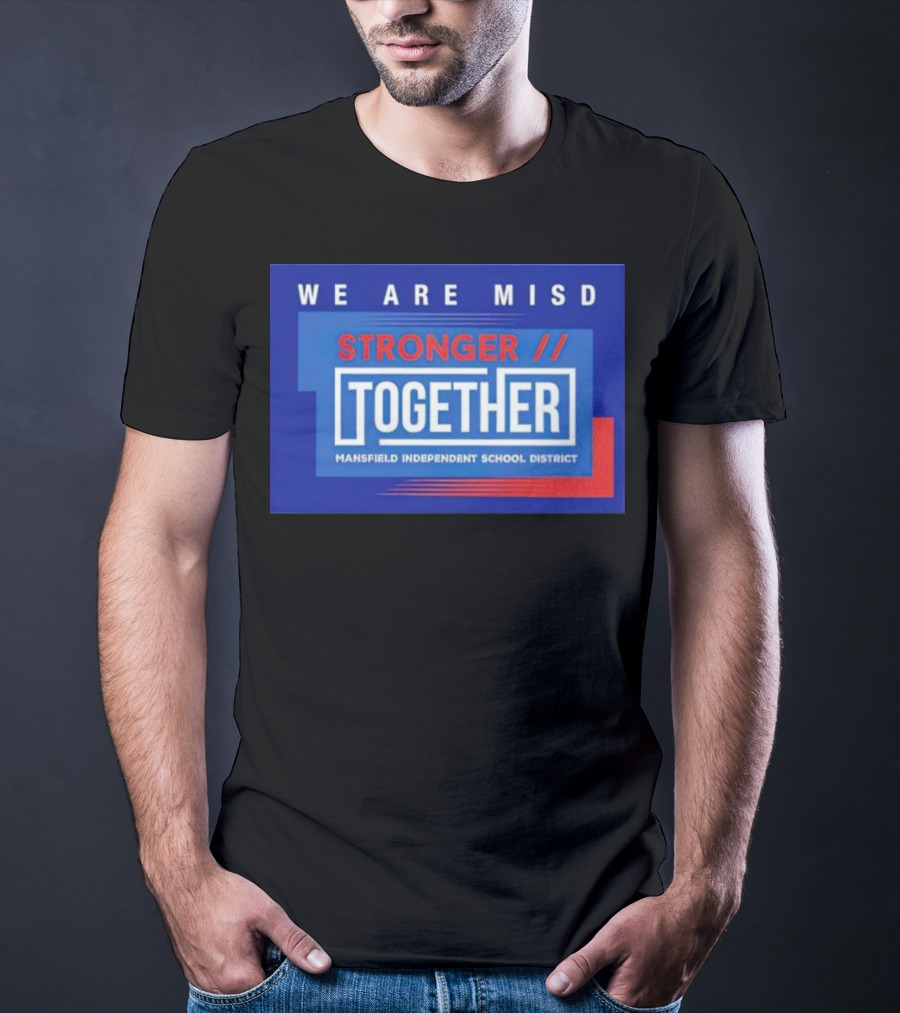 We Are MISD Stronger Together Mansfield Independent School District T-Shirt