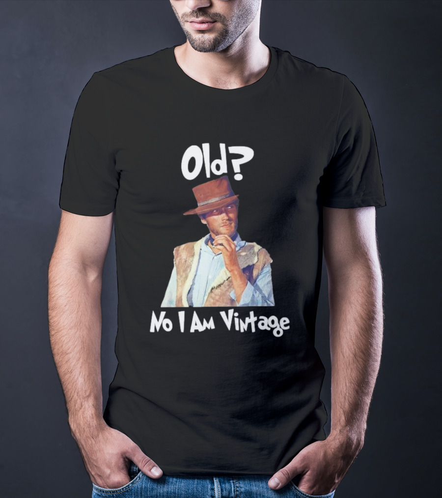 Old? No I Am Vintage Clint Eastwood T-Shirt
