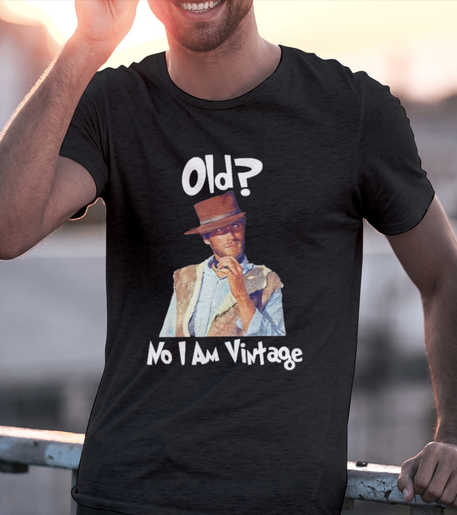 Old? No I Am Vintage Clint Eastwood T-Shirt