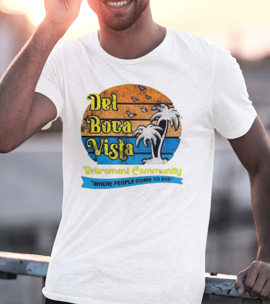 Del Boca Vista Retirement Community Where People Come To Die Vintage Retro Beach Sunset Palm Trees T-Shirt