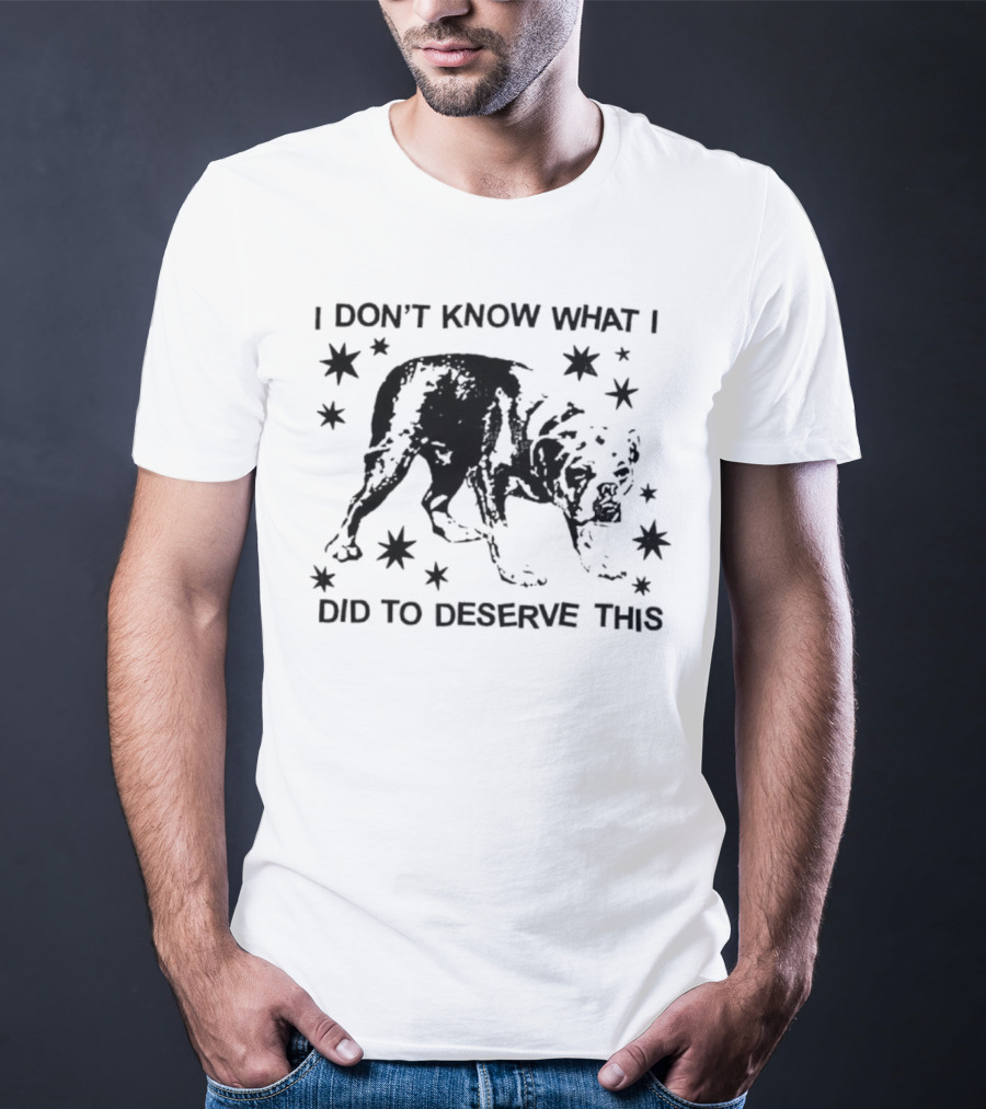 I Don't Know What I Did To Deserve This Dog Surrounded By Stars T-Shirt