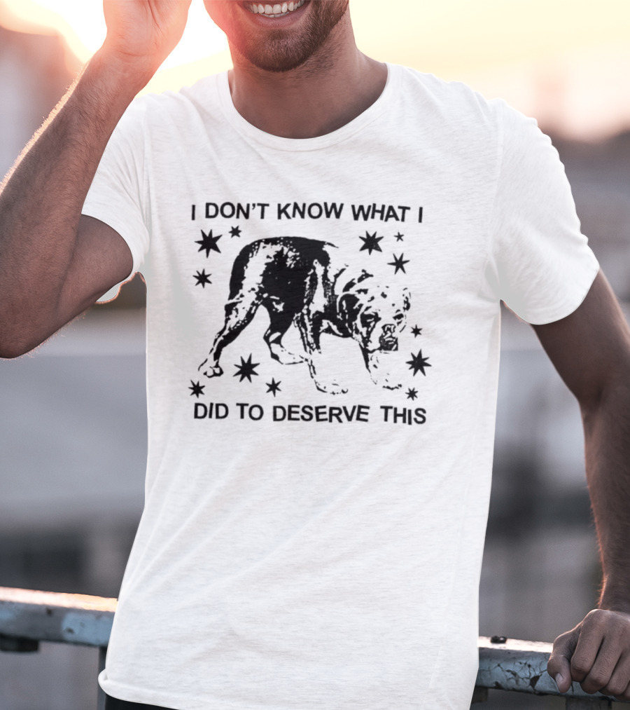 I Don't Know What I Did To Deserve This Dog Surrounded By Stars T-Shirt
