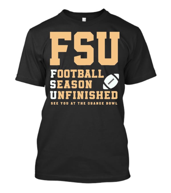 FSU Football Season Unfinished See You At The Orange Bowl T-Shirt