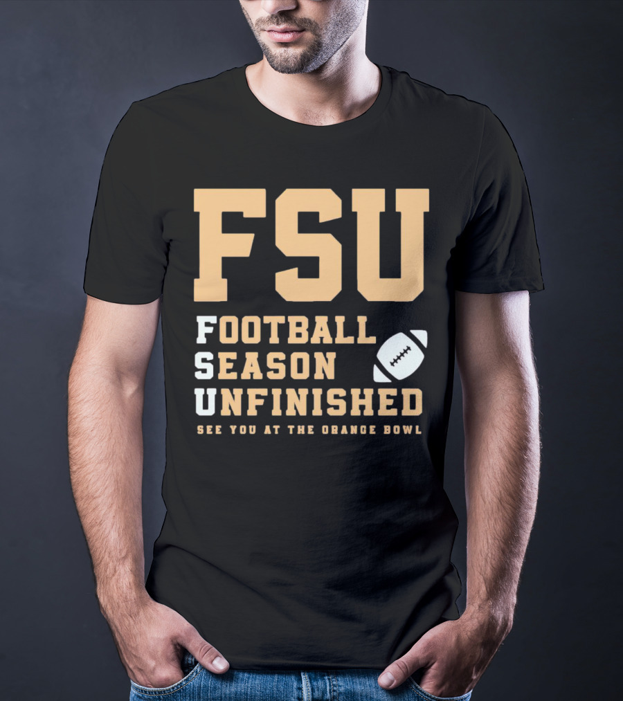 FSU Football Season Unfinished See You At The Orange Bowl T-Shirt