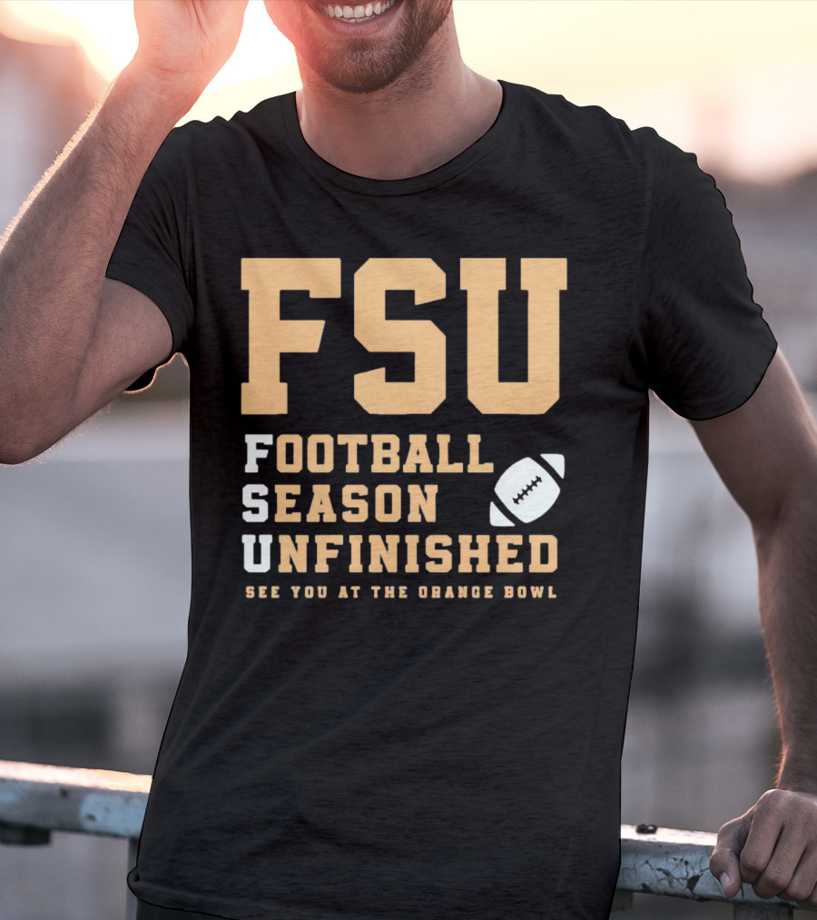 FSU Football Season Unfinished See You At The Orange Bowl T-Shirt