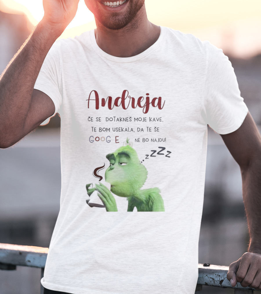 Andreja Če Se Dotakneš Moje Kave Grinch Google Ne Bo Najdu T-Shirt