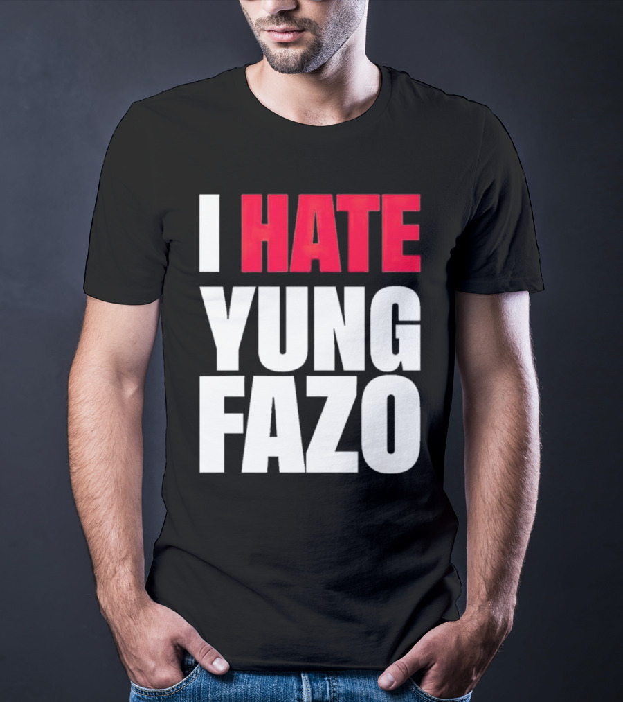 I Hate Yung Fazo Statement In T-Shirt