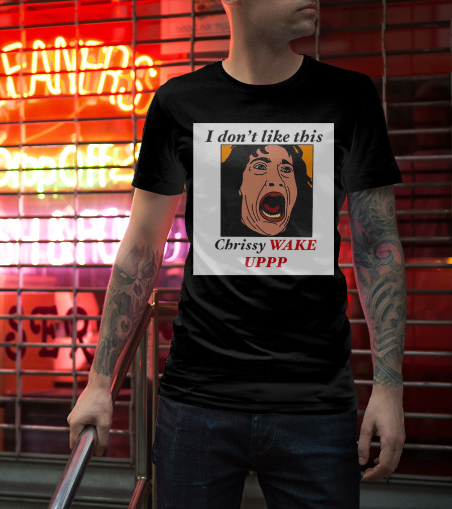 Stranger Things Eddie I Don't Like This Chrissy Wake Up Scream Image T-Shirt