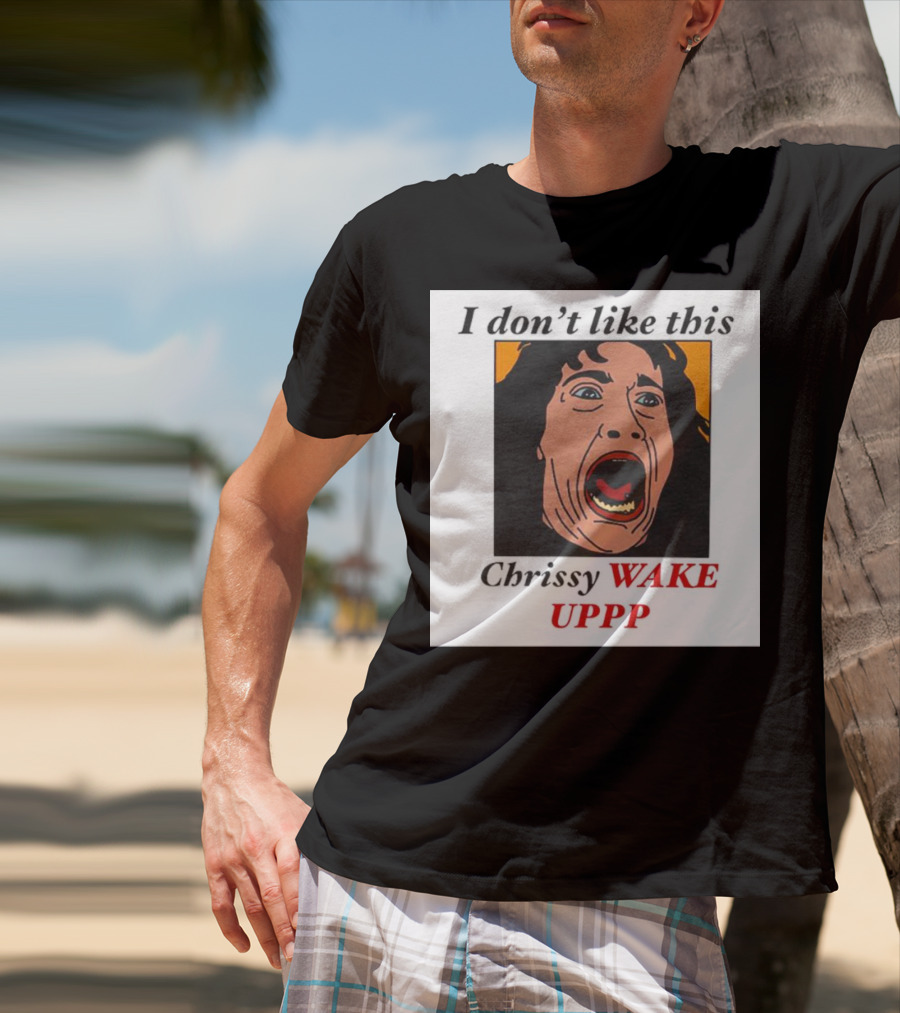 Stranger Things Eddie I Don't Like This Chrissy Wake Up Scream Image T-Shirt