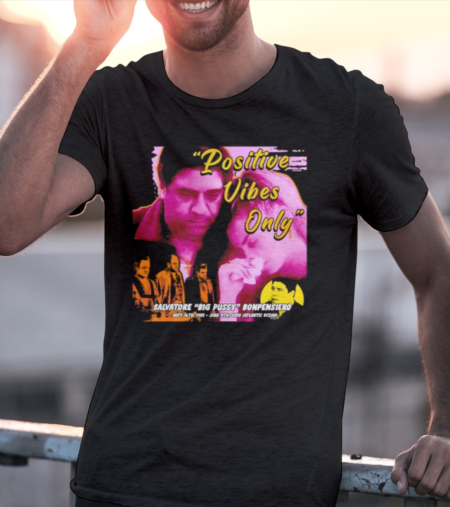 Positive Vibes Only Salvatore Big Pussy Bonpensiero Sopranos T-Shirt