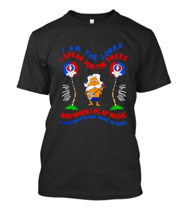 I Am The Lorax I Speak For The Trees Grateful Dead Bob Weir Music Shorts Knees T-Shirt