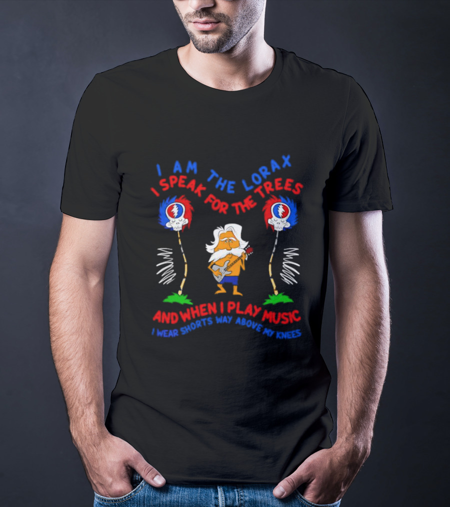 I Am The Lorax I Speak For The Trees Grateful Dead Bob Weir Music Shorts Knees T-Shirt