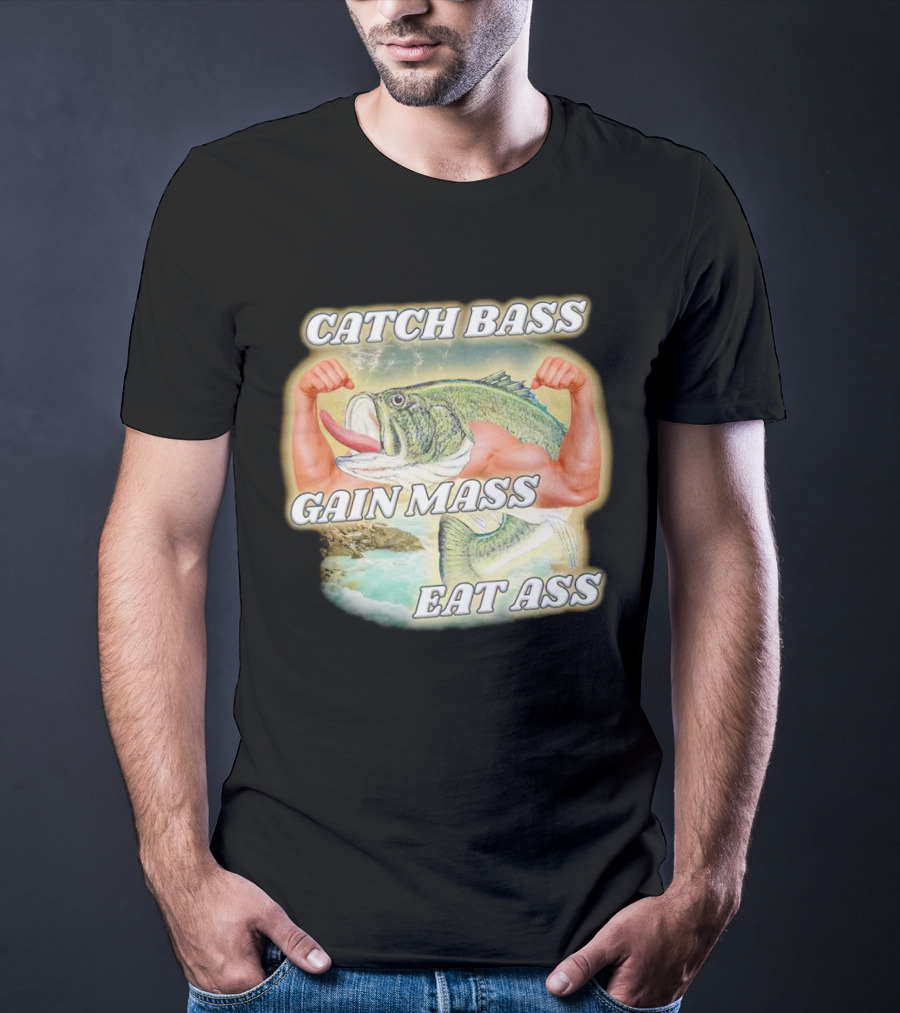 Catch Bass Gain Mass Eat Ass Fish Bodybuilding Humor T-Shirt