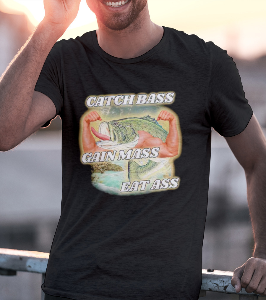 Catch Bass Gain Mass Eat Ass Fish Bodybuilding Humor T-Shirt