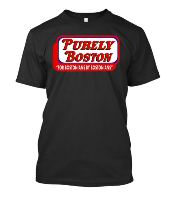 Purely Boston For Bostonians By Bostonians T-Shirt