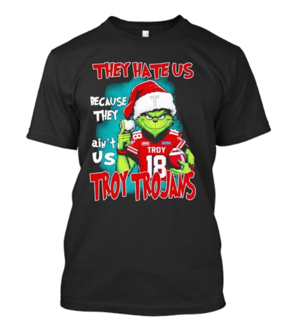 Santa Grinch They Hate Us Because They Ain’t Us Troy Trojans Football 18 T-Shirt