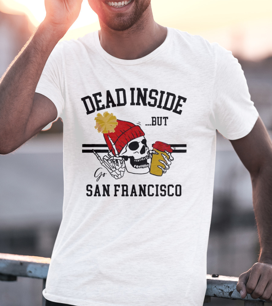 Dead Inside But Go San Francisco Skull With Red Beanie And Coffee Cup T-Shirt
