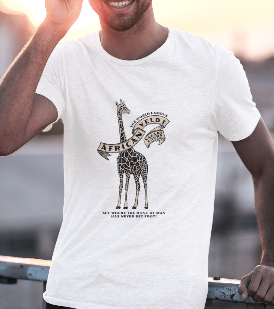 World Famous African Veldt Safari Tours See Where The Hand Of Man Has Never Set Foot T-Shirt