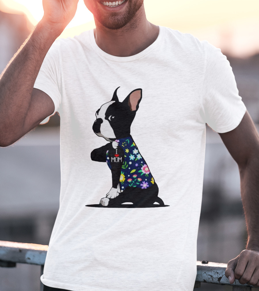 Boston Terrier I Love Mom Flower Tattoos T-Shirt