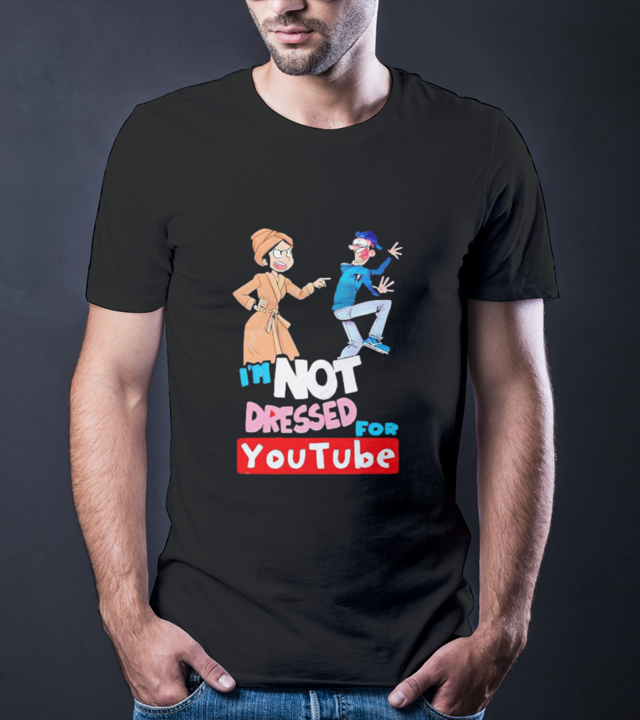 I'm Not Dressed For YouTube Cartoon Characters Interaction T-Shirt
